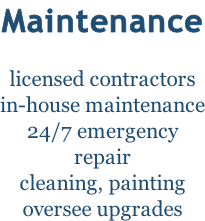 Maintenance  licensed contractors in-house maintenance 24/7 emergency repair cleaning, painting oversee upgrades