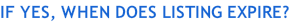 IF YES, WHEN DOES LISTING EXPIRE?