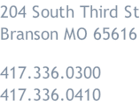 204 South Third St Branson MO 65616  417.336.0300 417.336.0410